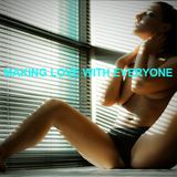 Making LOve With Everyone