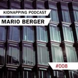 Mario Berger @ Kidnapping Podcast #008