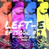 LEFT-E EPISODE #9 (PICHEATH KEM MIX)