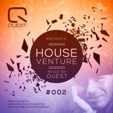 Quest pres. House Venture # 002