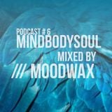 MindBodySoul - Podcast #6 mixed by Moodwax