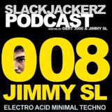 SlackJackerz #008 - Jimmy SL plays Electro, Minimal, Acid, Techno