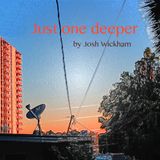 Josh Wickham: Just One Deeper