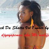 Fuck Da Shatta Vol 1 mixer by djyoyopcman aka Mr maléfique