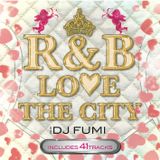 R&B LOVE THE CITY -mixed by DJ FUMI-