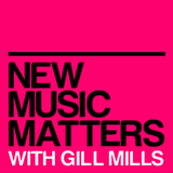 New Music Matters 40 with Gill Mills