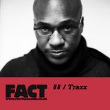 FACT Mix 88: Traxx