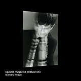 Sgustok Magazine Podcast 040: Leandro Fresco