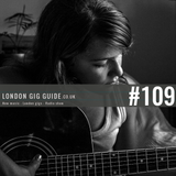 LondonGigGuide #109 - 18/08/15 - Your weekly, no nonsense guide to smaller London gigs