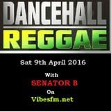 Dancehall Saturday 9th April 2016 with Senator B on vibesfm.net