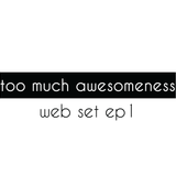 Too Much Awesomeness #01