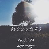 Bir Baba Indie #3 (16.05.2014 @ Açık Radyo)