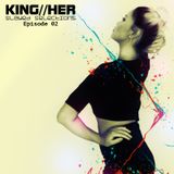 KING//HER - Slayed Selections Episode 02