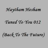 Haytham Hesham - Tuned To You 012 (Back To The Future)