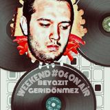BEYAZIT GERİDÖNMEZ & WEEKEND #04 ON AiR