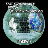 The Friday Mix - Week 3