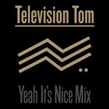 Television Tom - Yeah It's Nice Mixtape