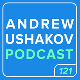 Andrew Ushakov Podcast #121