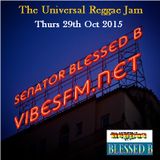 Thurs 29th Oct 2015 SenatorBlessedB on The Universal Reggae Jam Vibesfm.net