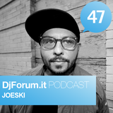Djforum.it Podcast #47: JOESKI