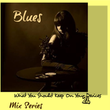 What You Should Keep On Your Devices - Mix Series - No.24. - Blues
