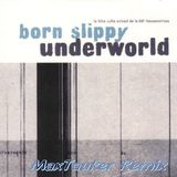 Underworld " Born Slippy " MaxTauker Remix