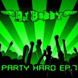 Dj Bobby - Party Hard Ep.7