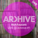 Rich Fawcett | LIVE @ Arkhive #1