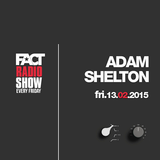 2015.02.13 - FACT Radio Show feat. Adam Shelton
