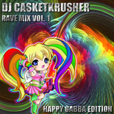 DJ Casketkrusher - Rave Mix Vol 1. - Happy Gabba Edition