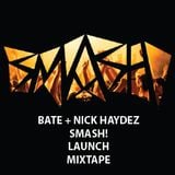BATE + NICK HAYDEZ - SMASH! Launch Mixtape