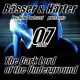 Bässer & Härter Podcast #07/2016 presents The Dark Lord of the Underground