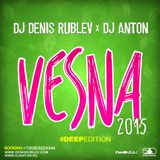 DJ DENIS RUBLEV & DJ ANTON - VESNA 2015 (DEEP EDITION)