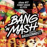 Bang 'n Mash - Funky Disco Glitch - Rampshows #17 mixed by Bassconnect