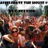 Accelerate The House, Volume #01 - Openings special - by E-nexxion