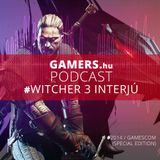 GAMERS.hu Podcast - The Witcher 3 - Wild Hunt Gamescom 2014 Special Edition