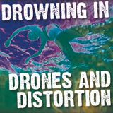 DROWNING IN DRONES AND DISTORTION - Messengers Of Neo Psychedelia