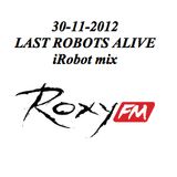 30-11-2012 iRobot mix @ Last Robots Alive @ Roxy Fm