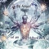 "The Point of an AfterLife" w/dj @ngel