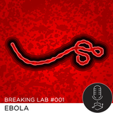 Breaking Lab #001: Ebola