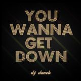 You Wanna Get Down Mix