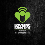 Love Inc Radio EP15 presented by The Shapeshifters