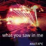 Mixtape >> What You Saw in Me