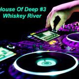 House Of Deep #3 "Whiskey River"