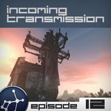 Incoming Transmission Podcast Episode 12
