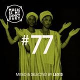 MUSIC IS MY SANCTUARY Show #77 - mixed by Lexis