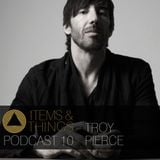 ITEMS & THINGS PODCAST 10: TROY PIERCE
