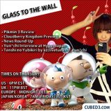 Glass to the Wall - From the Industry's Mouth to Your Ears! Ep.16: Pikmin 3, Hyper Japan & Yun*chi