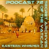 Eastern Whisper - Secret Archives of the Vatican Podcast 72