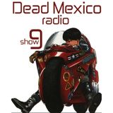 Dead Mexico Radio: Show 9